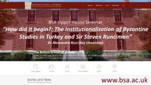Dr Alessandra Ricci (Koç University), “How did it begin?: The Institutionalization of Byzantine Studies in Turkey and Sir Steven Runciman”